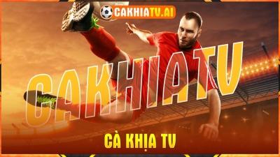 Cakhia TV - Kênh xem bóng đá hàng đầu tại Việt Nam